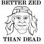 Better Zed Than Dead